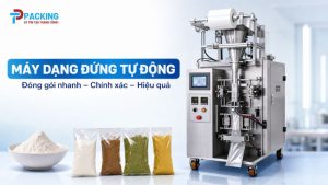 Tư Vấn Chọn Máy Đóng Gói Bột Phù Hợp Từng Nhu Cầu Sản Xuất