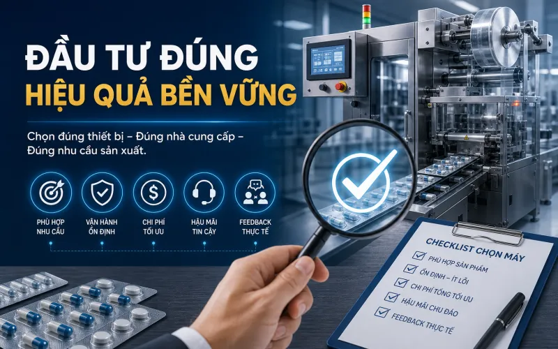 Tiêu Chí Đánh Giá, Lựa Chọn Thiết Bị Và Nhà Cung Cấp Dây Chuyền Đóng Gói Dạng Vỉ Tiêu Chí Đánh Giá, Lựa Chọn Thiết Bị Và Nhà Cung Cấp Dây Chuyền Đóng Gói Dạng Vỉ